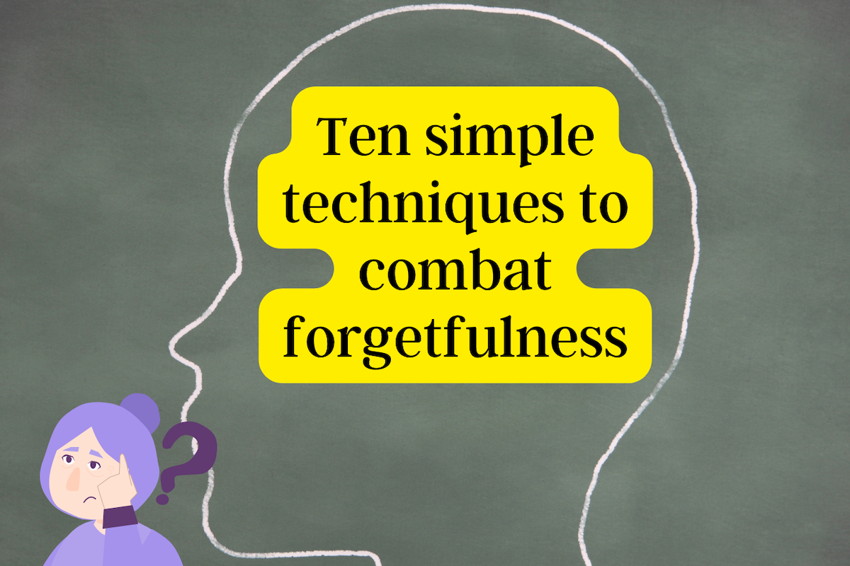 Ten simple techniques to combat forgetfulness