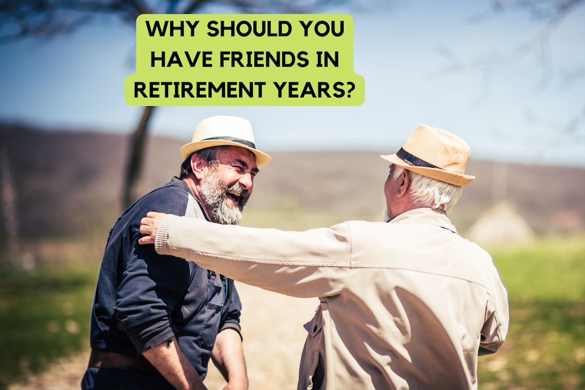 Why should you have friends in retirement years?