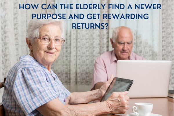 How can the elderly find a newer purpose and get rewarding returns?